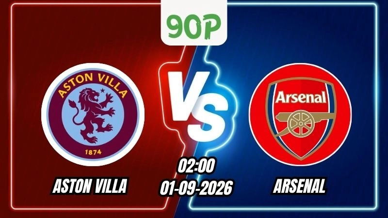 Nhận định Aston Villa vs Arsenal 02h00 ngày 01/09/2026