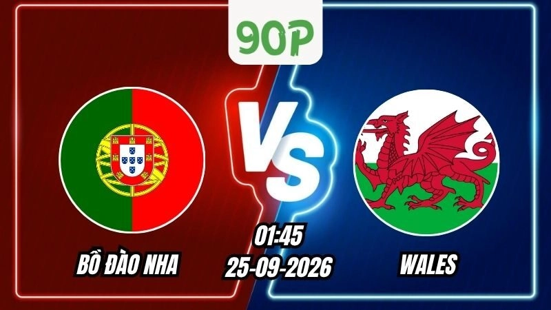 Nhận định Bồ Đào Nha vs Wales 01h45 ngày 25/09/2026