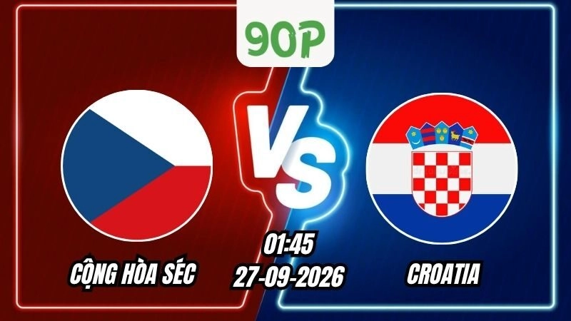 Nhận định Cộng hòa Séc vs Croatia 01h45 ngày 27/09/2026
