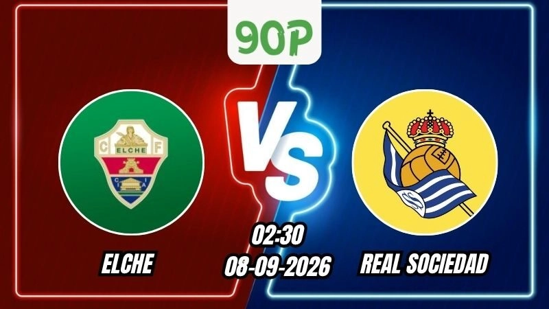 Nhận định Elche vs Real Sociedad 02h30 ngày 08/09/2026