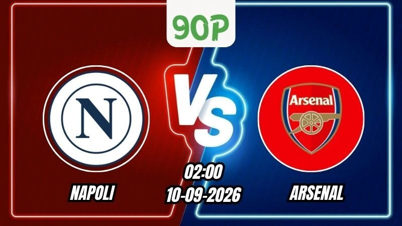Nhận định Napoli vs Arsenal 02h00 ngày 10/09/2026