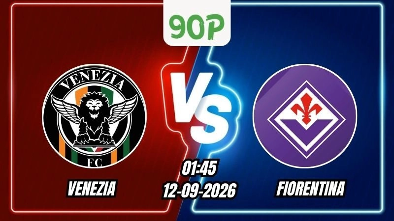 Nhận định Venezia vs Fiorentina 01h45 ngày 12/09/2026