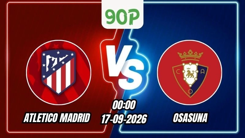 Soi Kèo Atletico Madrid vs Osasuna 00h00 - 17/09/2026